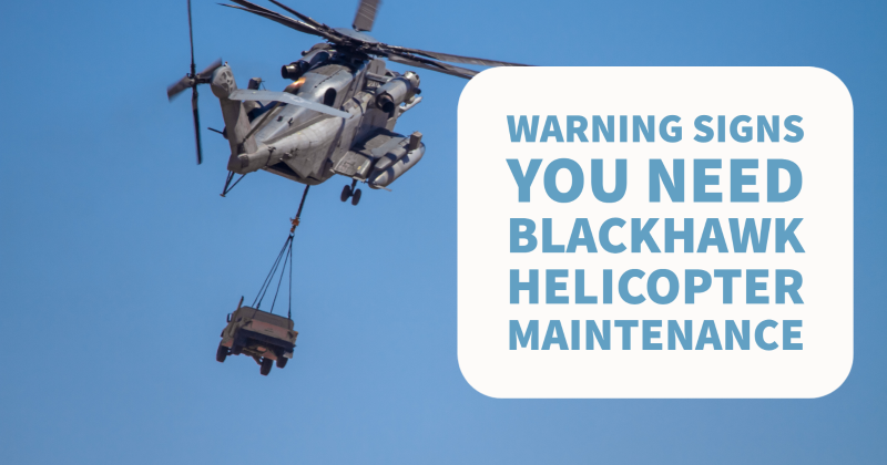 Warning Signs You Need Blackhawk Helicopter Maintenance