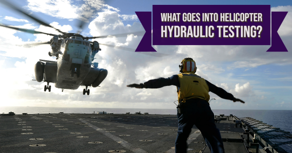 What Goes Into Helicopter Hydraulic Testing?